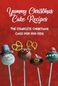 Image for Yummy Christmas Cake Recipes : The Complete Christmas Cake Pop For Kids: Gift for Christmas