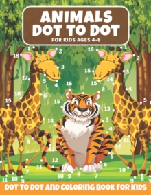 Image for Animal Dot to Dot Book For Kids Ages 4-8 : Cute and Fun Animals Dot to Dot for Children, Dot To Dot Puzzles And Coloring Book For Toddlers ( Activity Books for Toddlers)