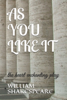 Image for As You Like It : the heart enchanting play