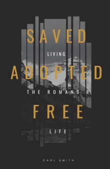 Image for Saved, Adopted, Free : Living the Romans 8 Life