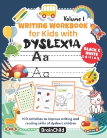 Image for Writing Workbook for Kids with Dyslexia. 100 activities to improve writing and reading skills of dyslexic children. BLACK & WHITE EDITION. Volume 1