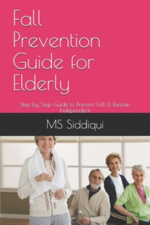 Image for Fall Prevention Guide for Elderly : Step by Step Guide to Prevent Fall & Remain Independent