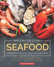 Image for Simple but Delectable Seafood Recipes That Require Less Time Investment