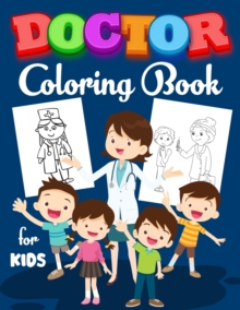Image for Doctor Coloring Book for Kids : Coloring Book for Mindfulness A Fun Kid Workbook Perfect Present for Children to Express Their Creativity and Develop Their Imagination