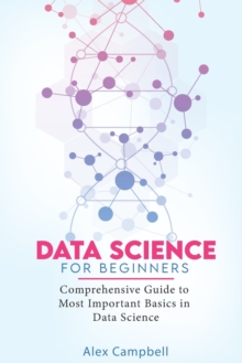 Image for Data Science for Beginners : Comprehensive Guide to Most Important Basics in Data Science