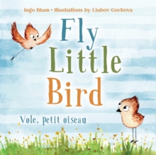 Image for Fly, Little Bird - Vole, petit oiseau : Bilingual Children's Picture Book English-French with Pics to Color