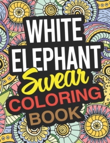 Image for White Elephant Swear Coloring Book : A Funny White Elephant Coloring Book