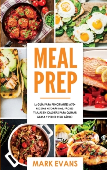 Image for Meal Prep : La guia para principiantes a 70+ recetas Keto rapidas, faciles y bajas en calorias para quemar grasa y perder peso rapido (Keto Meal Prep en Espanol/Spanish Book)