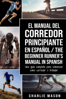 Image for El Manual del Corredor Principiante en espanol/ The Beginner Runner's Manual in Spanish : Una guia completa para comenzar como corredor o trotador