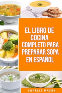 Image for El Libro de Cocina Completo Para Preparar Sopa En Espanol