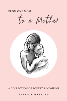 From One Mom to a Mother: Poetry & Momisms