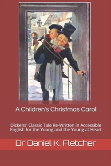 Image for A Children's Christmas Carol : Dickens' Classic tale Re-Written in Accessible English for the Young and the Young at Heart