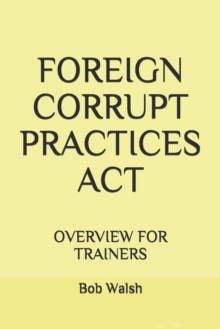 Image for Foreign Corrupt Practices ACT : Overview for Trainers