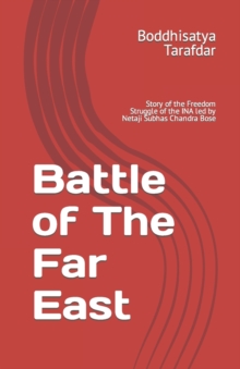 Image for Battle of The Far East : Story of the Freedom Struggle of the INA led by Netaji Subhas Chandra Bose
