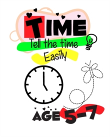 Image for Time Telling for Kids Easily : Time Telling workbook 5 - 7 years Introducing Quarters and Five Minutes Clocks Hours Minutes digital and analog clocks learn tell time KS1 and lower KS2 quarter past qua