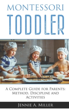 Image for Montessori Toddler : A Complete Guide for Parents: Method, Discipline and Activities
