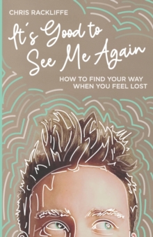 Image for It's Good to See Me Again : How to Find Your Way When You Feel Lost