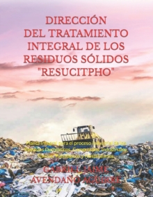 Image for Direccion del Tratamiento Integral de Los Residuos Solidos. "Resucitpho"