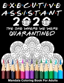 Image for Executive Assistant 2020 The One Where We Were Quarantined Mandala Coloring Book for Adults