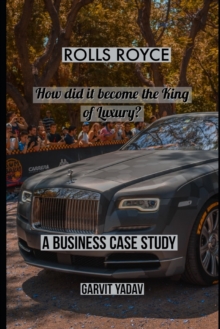Image for Rolls Royce : How did it become the King of Luxury: A Business Case Study