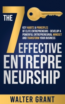 Image for The 7 Key Habits & Principles of Elite Entrepreneurs - Develop a Powerful Entrepreneurial Mindset and Transform Your Business