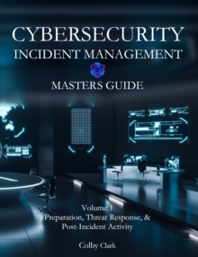 Image for Cybersecurity Incident Management Masters Guide : Volume 1 - Preparation, Threat Response, & Post-Incident Activity