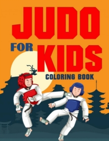 Judo for Kids Coloring Book: Over 70 Pages for Boys and Girls
