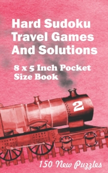 Image for Hard Sudoku Travel Games And Solutions : 8 x 5 Inch Pocket Size Book 150 Sudoku Puzzles Book 2 All New Puzzles