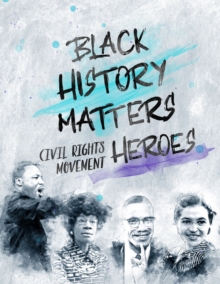 Image for Black History Matters : Civil Rights Movement Heroes