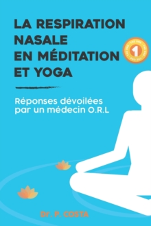 Image for La respiration nasale en meditation et yoga : reponses devoilees par un medecin O.R.L