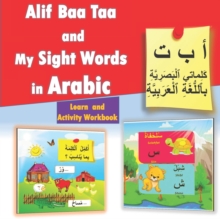 Image for Alif Baa Taa and My Sight Words in Arabic - Learn and Activity Workbook : Alphabet and Words in Arabic, Learning and Activities: Different Activities: Reading, Finding The Missing Letter, Origin of An