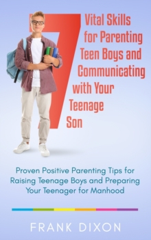 Image for 7 Vital Skills for Parenting Teen Boys and Communicating with Your Teenage Son