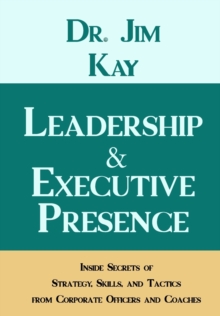 Image for Leadership & Executive Presence : Inside Secrets of Strategy, Skills, and Tactics from Corporate Officers and Coaches