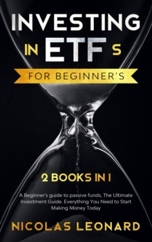 Image for Investing in ETFs For Beginner's : 2 Books in 1: Beginner's Guide to Passive Funds, The Ultimate Investment Guide. Everything you need to start earning today