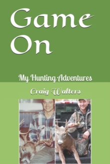 Image for Game On : My Hunting Adventures