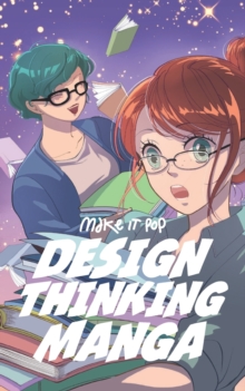 Image for The Design Thinking Manga : An Introduction Into The Wonderful World of Design Thinking in Manga Form