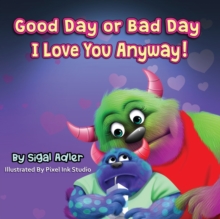 Image for "Good Day or Bad Day - I Love You Anyway!"