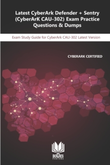 Image for Latest CyberArk Defender + Sentry (CyberArK CAU-302) Exam Practice Questions & Dumps