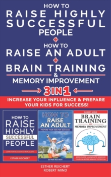 Image for HOW TO RAISE HIGHLY SUCCESSFUL PEOPLE + HOW TO RAISE AN ADULT + BRAIN TRAINING & MEMORY IMPROVEMENT - 3 in 1