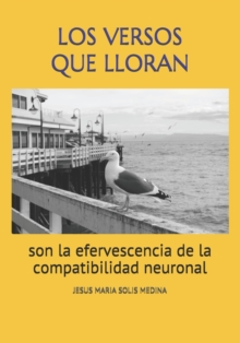 Image for Los Versos Que Lloran : son la efervescencia de la compatibilidad neuronal