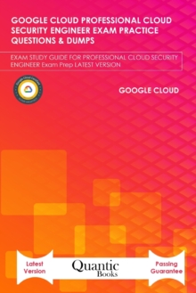 Image for Google Cloud Professional Cloud Security Engineer Exam Practice Questions & Dumps : Exam Study Guide for Professional Cloud Security Engineer Exam Prep Latest Version