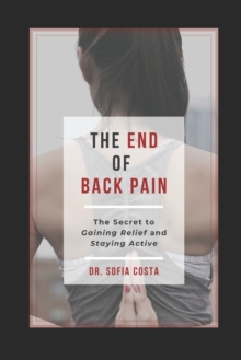 Image for The End of Back Pain : The Secret To Gaining Relief And Staying Active