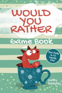 Image for Would You Rather Game Book For Kids 6-12 Years Old : Crazy Jokes and Creative Scenarios for Young Inventors