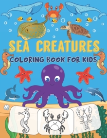 Image for Sea Creatures Coloring Book For Kids : Ocean & Marine Animals Coloring Pages For kids or Children, Preschoolers To Color In & Draw, Cute Sea Acitvity Book (Volume 1)