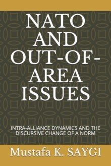 Image for NATO and Out-Of-Area Issues : Intra-Alliance Dynamics and the Discursive Change of a Norm