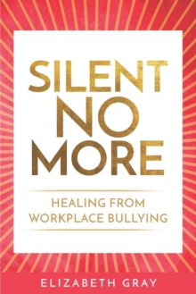 Image for Silent No More : Healing From Workplace Bullying