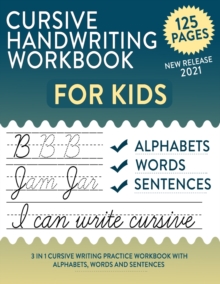 Image for Cursive Handwriting Workbook for Kids : Cursive for Beginners Workbook: 3 in 1 Cursive Writing Practice Workbook with Alphabets, Words and Sentences