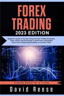 Image for Forex Trading : Beginners' Guide to the Best Swing and Day Trading Strategies, Tools, Tactics, and Psychology to Profit from Outstanding Short-Term Trading Opportunities on Currencies Pairs