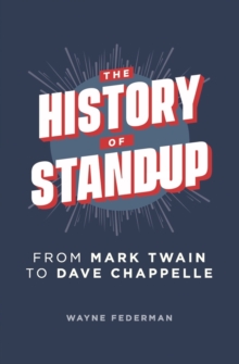 Image for The History of Stand-Up : From Mark Twain to Dave Chappelle