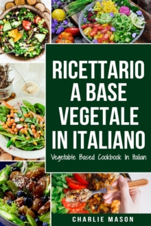 Image for Ricettario A Base Vegetale In Italiano/ Vegetable Based Cookbook In Italian